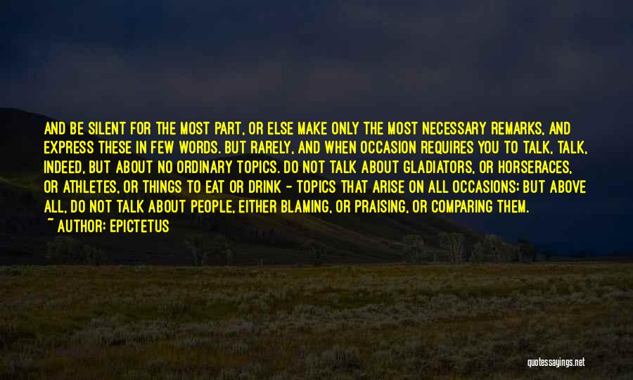 Epictetus Quotes: And Be Silent For The Most Part, Or Else Make Only The Most Necessary Remarks, And Express These In Few