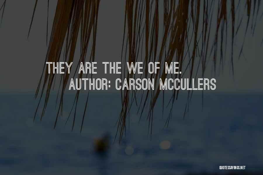 Carson McCullers Quotes: They Are The We Of Me.