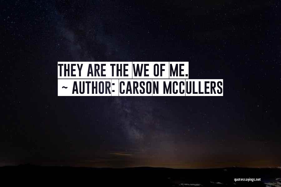 Carson McCullers Quotes: They Are The We Of Me.