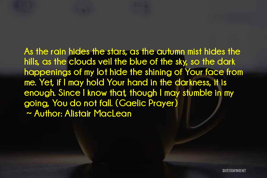 Alistair MacLean Quotes: As The Rain Hides The Stars, As The Autumn Mist Hides The Hills, As The Clouds Veil The Blue Of