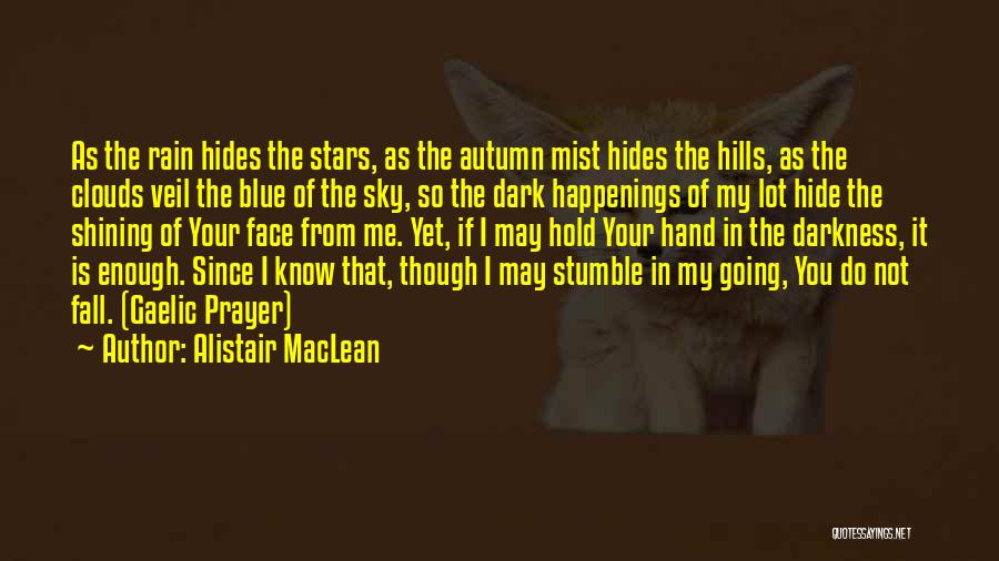 Alistair MacLean Quotes: As The Rain Hides The Stars, As The Autumn Mist Hides The Hills, As The Clouds Veil The Blue Of