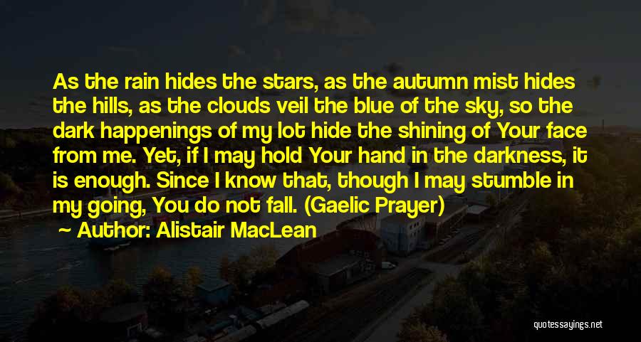 Alistair MacLean Quotes: As The Rain Hides The Stars, As The Autumn Mist Hides The Hills, As The Clouds Veil The Blue Of