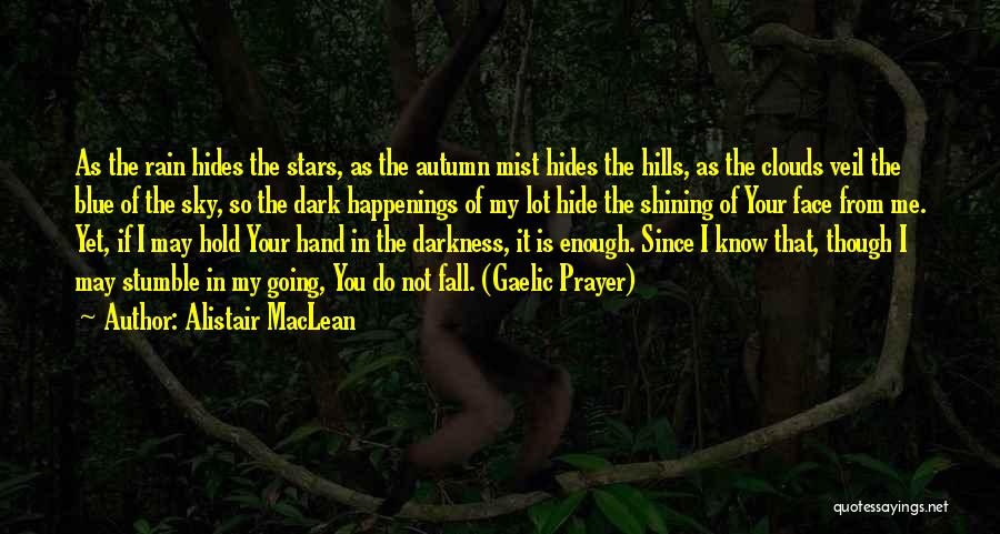 Alistair MacLean Quotes: As The Rain Hides The Stars, As The Autumn Mist Hides The Hills, As The Clouds Veil The Blue Of