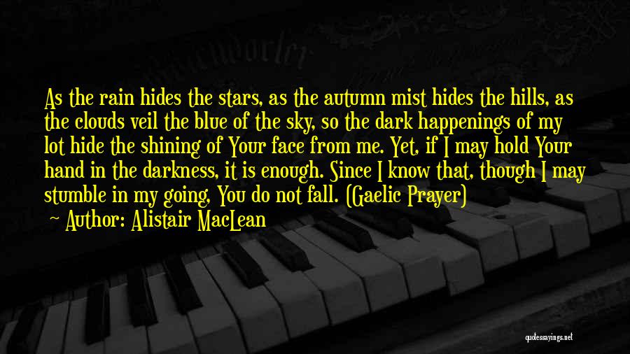 Alistair MacLean Quotes: As The Rain Hides The Stars, As The Autumn Mist Hides The Hills, As The Clouds Veil The Blue Of