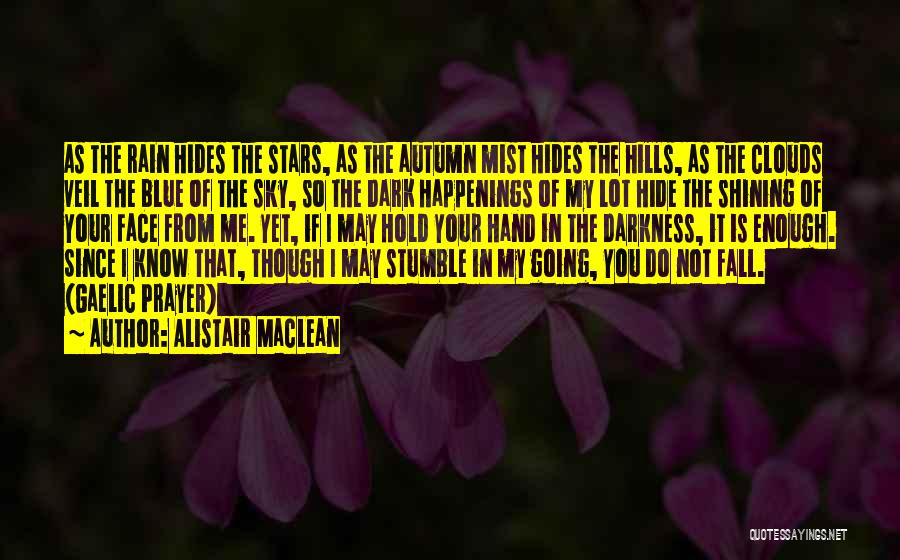 Alistair MacLean Quotes: As The Rain Hides The Stars, As The Autumn Mist Hides The Hills, As The Clouds Veil The Blue Of