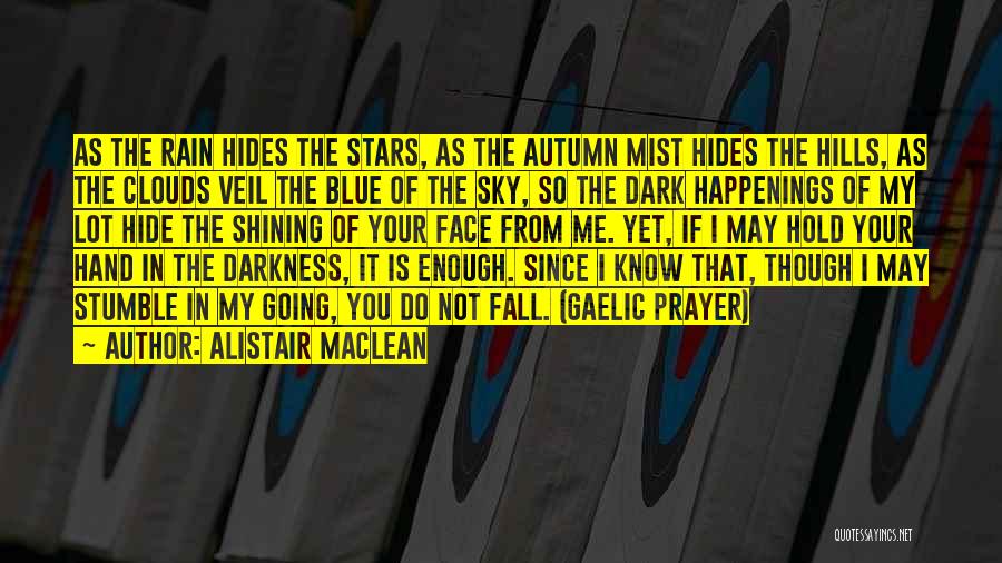 Alistair MacLean Quotes: As The Rain Hides The Stars, As The Autumn Mist Hides The Hills, As The Clouds Veil The Blue Of