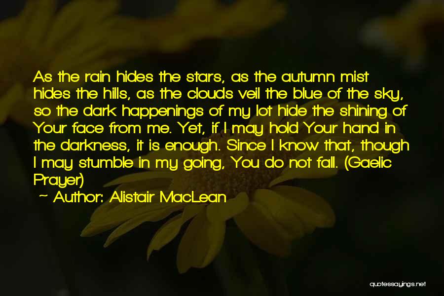 Alistair MacLean Quotes: As The Rain Hides The Stars, As The Autumn Mist Hides The Hills, As The Clouds Veil The Blue Of