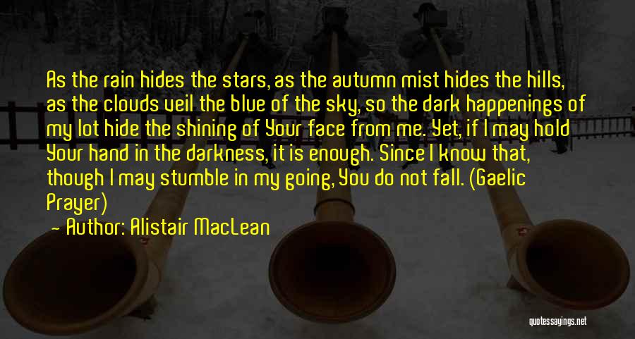 Alistair MacLean Quotes: As The Rain Hides The Stars, As The Autumn Mist Hides The Hills, As The Clouds Veil The Blue Of