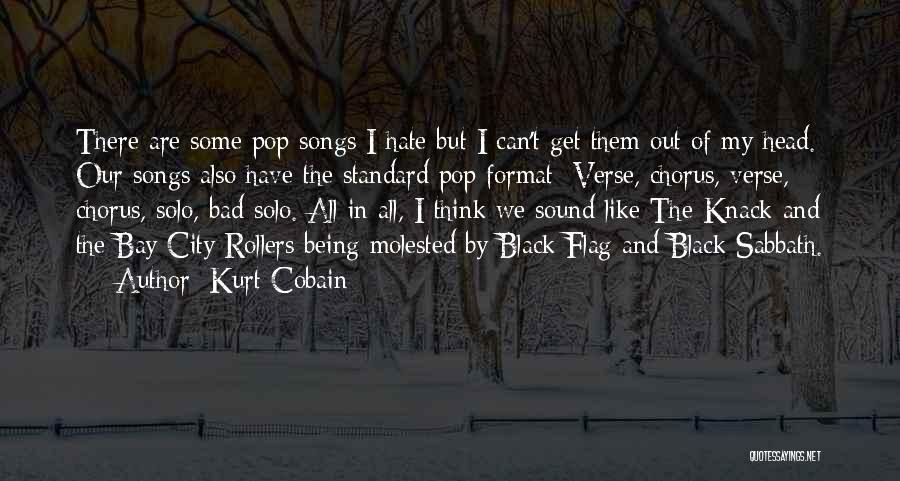 Kurt Cobain Quotes: There Are Some Pop Songs I Hate But I Can't Get Them Out Of My Head. Our Songs Also Have