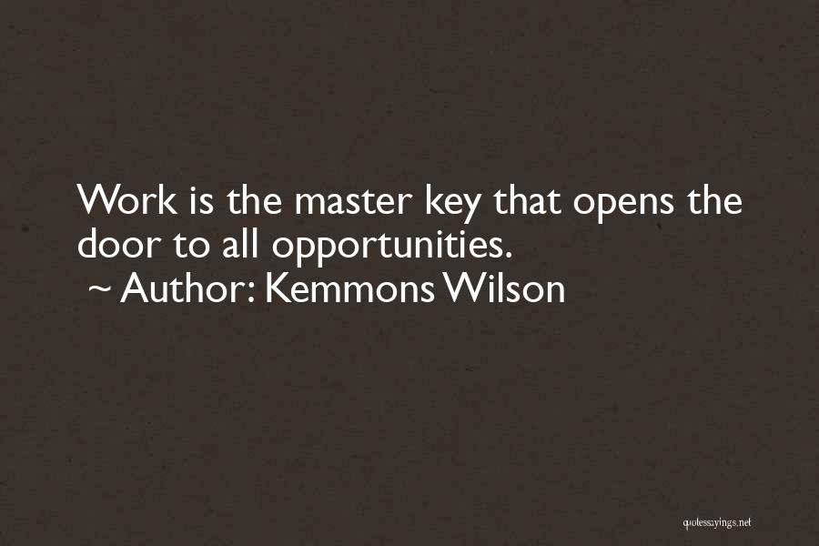 Kemmons Wilson Quotes: Work Is The Master Key That Opens The Door To All Opportunities.