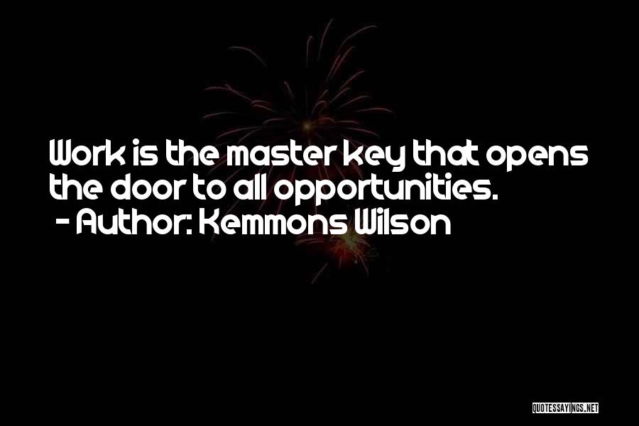 Kemmons Wilson Quotes: Work Is The Master Key That Opens The Door To All Opportunities.