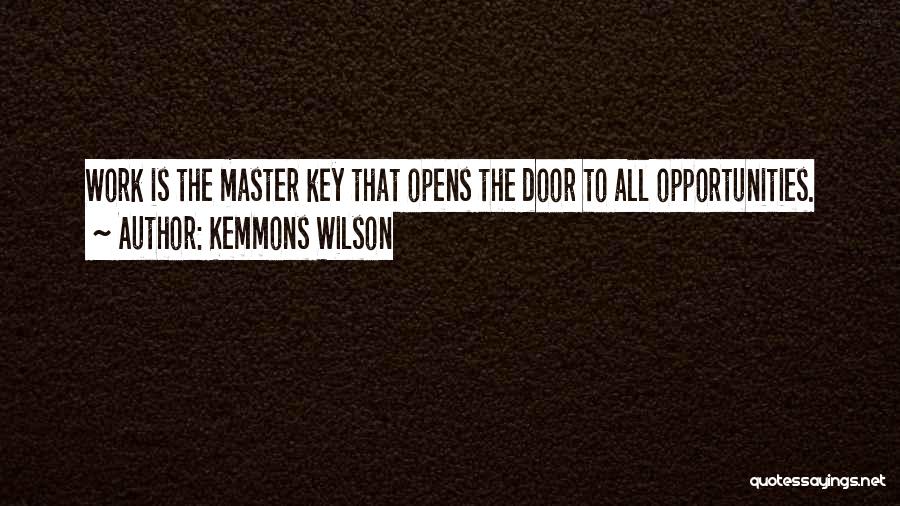 Kemmons Wilson Quotes: Work Is The Master Key That Opens The Door To All Opportunities.