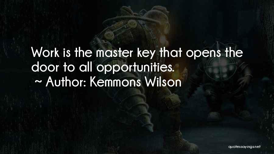 Kemmons Wilson Quotes: Work Is The Master Key That Opens The Door To All Opportunities.