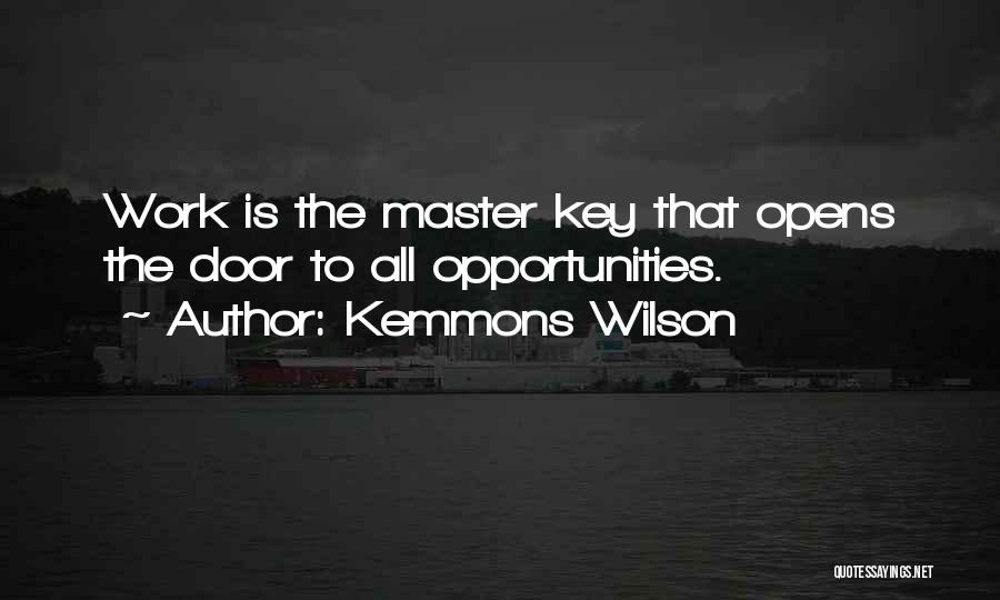 Kemmons Wilson Quotes: Work Is The Master Key That Opens The Door To All Opportunities.