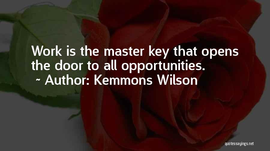 Kemmons Wilson Quotes: Work Is The Master Key That Opens The Door To All Opportunities.