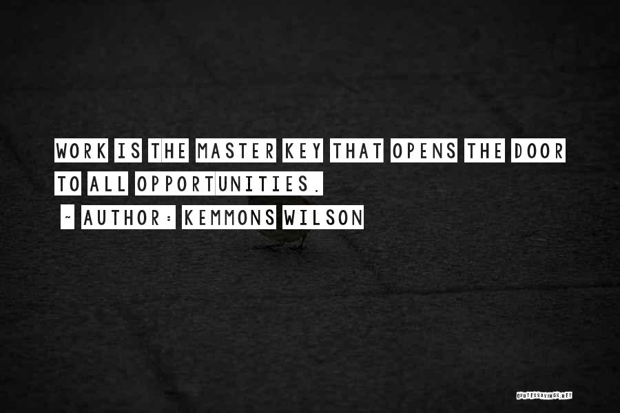 Kemmons Wilson Quotes: Work Is The Master Key That Opens The Door To All Opportunities.