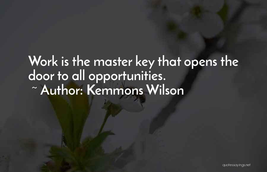 Kemmons Wilson Quotes: Work Is The Master Key That Opens The Door To All Opportunities.