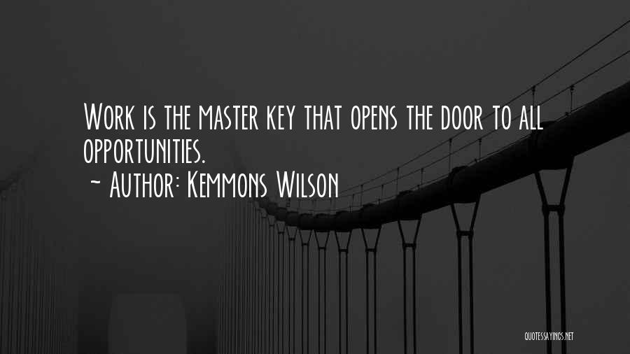 Kemmons Wilson Quotes: Work Is The Master Key That Opens The Door To All Opportunities.