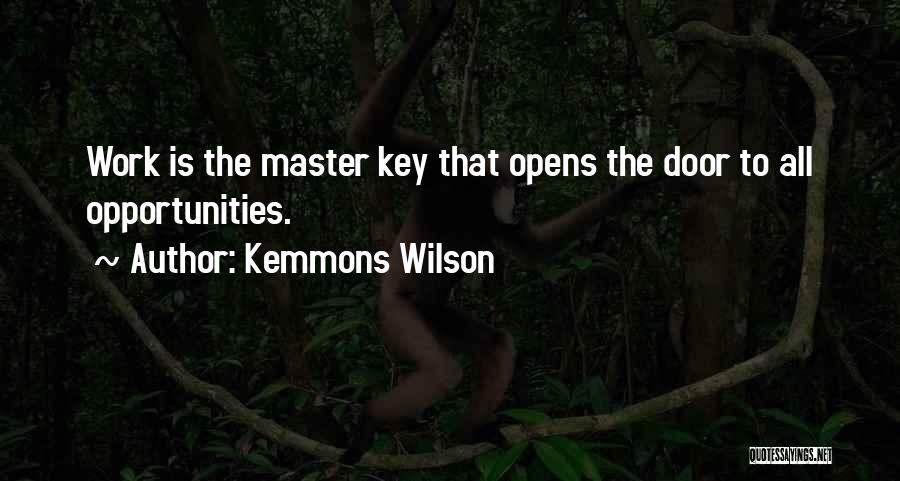 Kemmons Wilson Quotes: Work Is The Master Key That Opens The Door To All Opportunities.