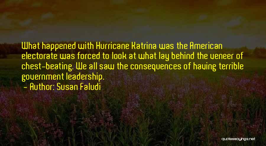 Susan Faludi Quotes: What Happened With Hurricane Katrina Was The American Electorate Was Forced To Look At What Lay Behind The Veneer Of