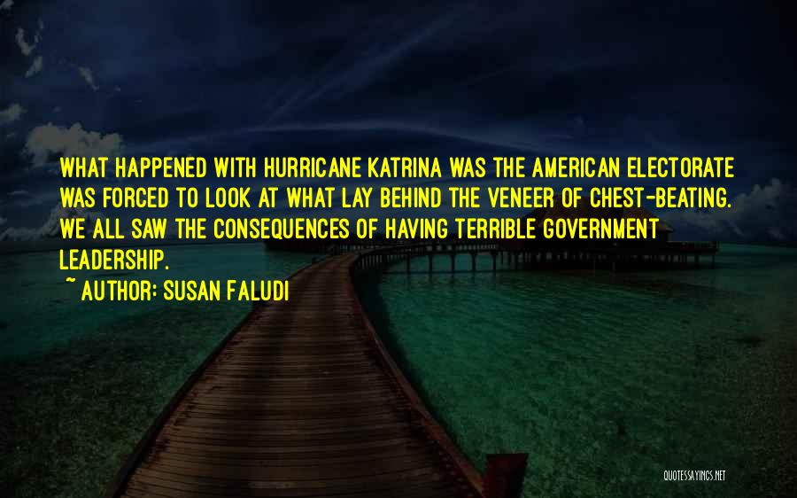 Susan Faludi Quotes: What Happened With Hurricane Katrina Was The American Electorate Was Forced To Look At What Lay Behind The Veneer Of