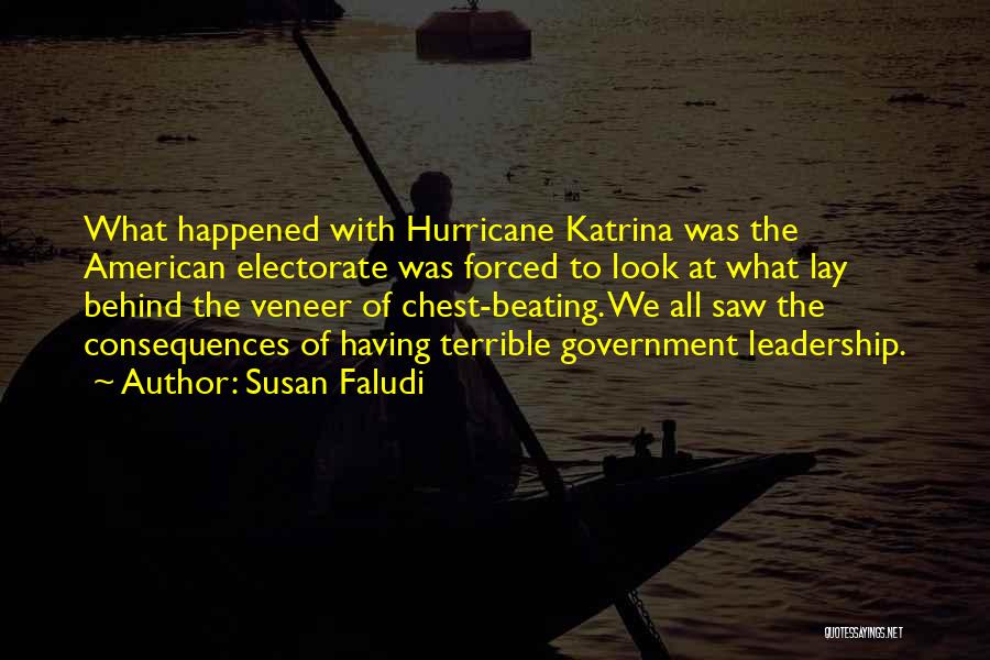 Susan Faludi Quotes: What Happened With Hurricane Katrina Was The American Electorate Was Forced To Look At What Lay Behind The Veneer Of