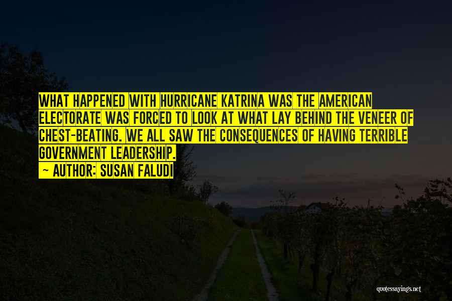 Susan Faludi Quotes: What Happened With Hurricane Katrina Was The American Electorate Was Forced To Look At What Lay Behind The Veneer Of