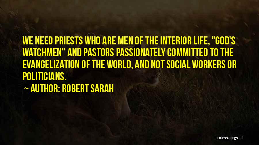 Robert Sarah Quotes: We Need Priests Who Are Men Of The Interior Life, God's Watchmen And Pastors Passionately Committed To The Evangelization Of