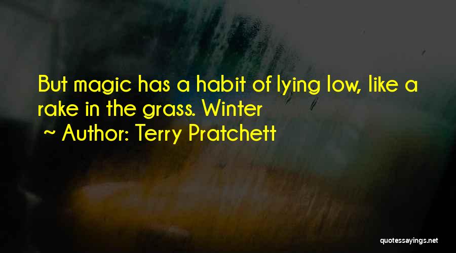 Terry Pratchett Quotes: But Magic Has A Habit Of Lying Low, Like A Rake In The Grass. Winter