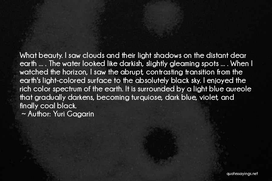 Yuri Gagarin Quotes: What Beauty. I Saw Clouds And Their Light Shadows On The Distant Dear Earth ... . The Water Looked Like