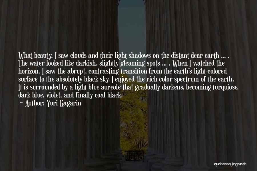 Yuri Gagarin Quotes: What Beauty. I Saw Clouds And Their Light Shadows On The Distant Dear Earth ... . The Water Looked Like