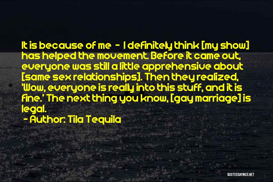 Tila Tequila Quotes: It Is Because Of Me - I Definitely Think [my Show] Has Helped The Movement. Before It Came Out, Everyone
