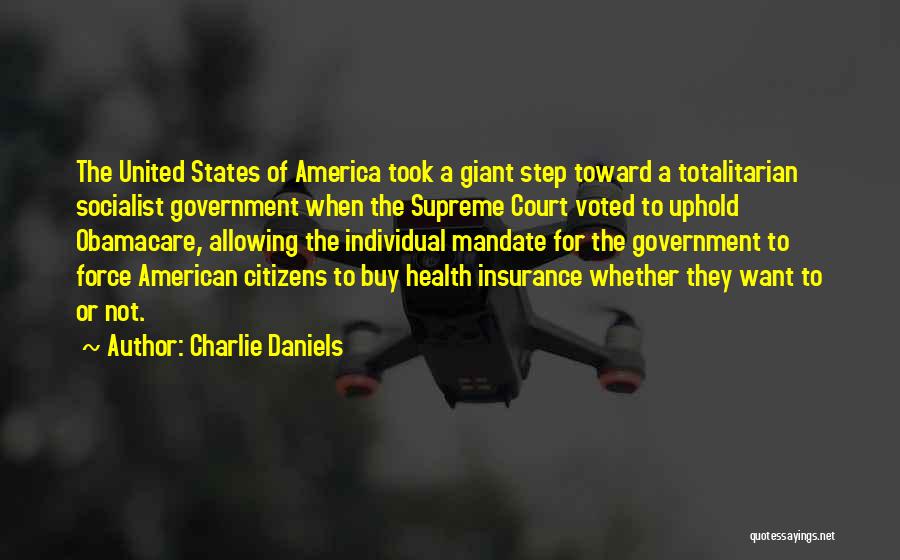 Charlie Daniels Quotes: The United States Of America Took A Giant Step Toward A Totalitarian Socialist Government When The Supreme Court Voted To