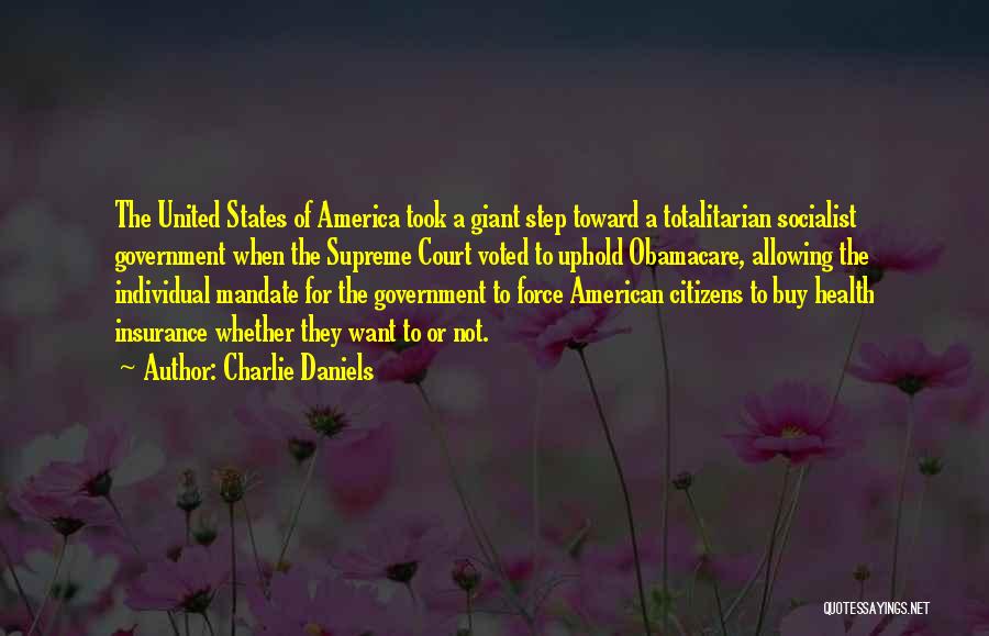 Charlie Daniels Quotes: The United States Of America Took A Giant Step Toward A Totalitarian Socialist Government When The Supreme Court Voted To