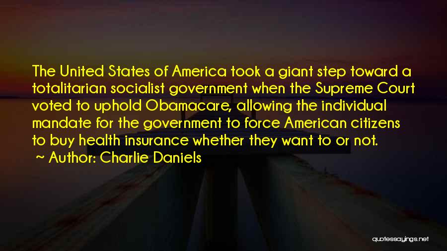 Charlie Daniels Quotes: The United States Of America Took A Giant Step Toward A Totalitarian Socialist Government When The Supreme Court Voted To