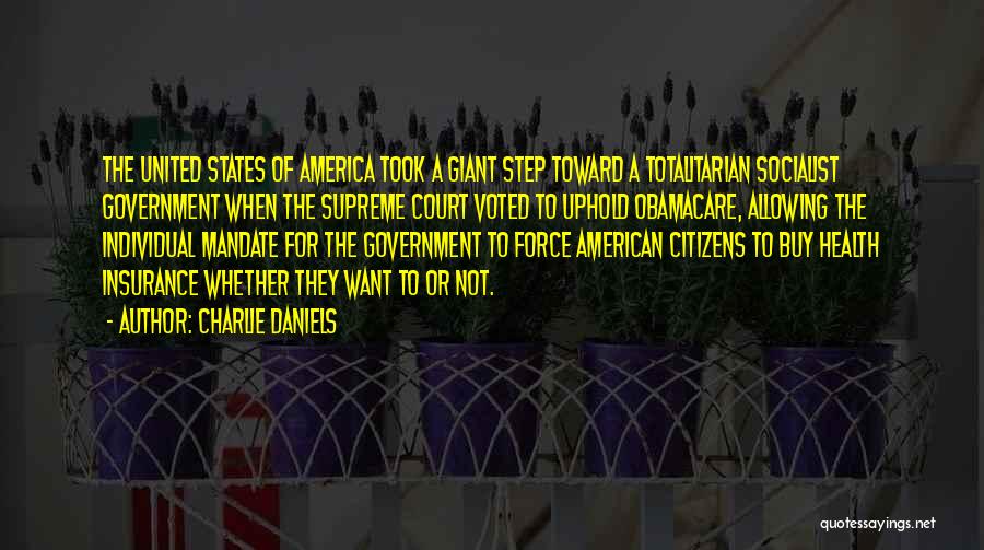 Charlie Daniels Quotes: The United States Of America Took A Giant Step Toward A Totalitarian Socialist Government When The Supreme Court Voted To