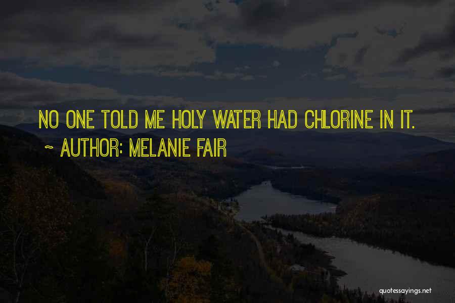 Melanie Fair Quotes: No One Told Me Holy Water Had Chlorine In It.