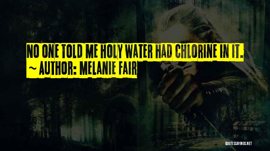 Melanie Fair Quotes: No One Told Me Holy Water Had Chlorine In It.