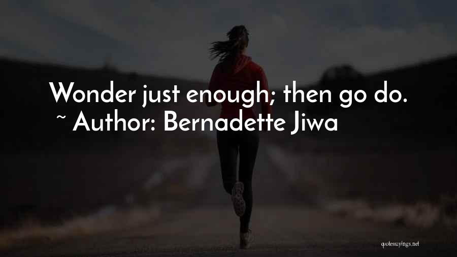 Bernadette Jiwa Quotes: Wonder Just Enough; Then Go Do.