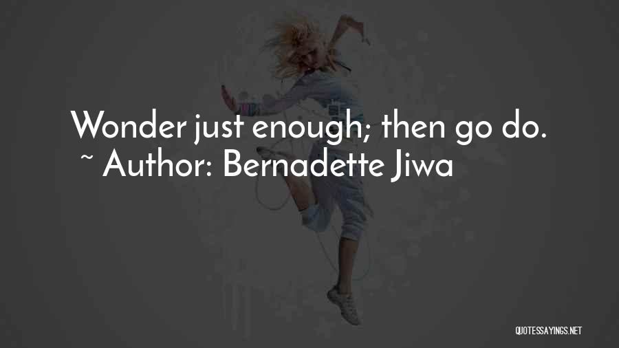 Bernadette Jiwa Quotes: Wonder Just Enough; Then Go Do.