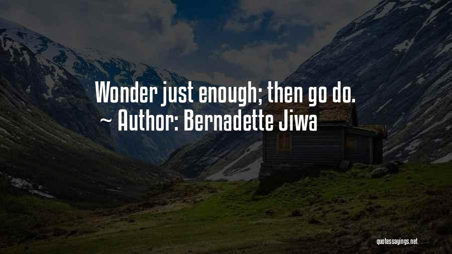 Bernadette Jiwa Quotes: Wonder Just Enough; Then Go Do.