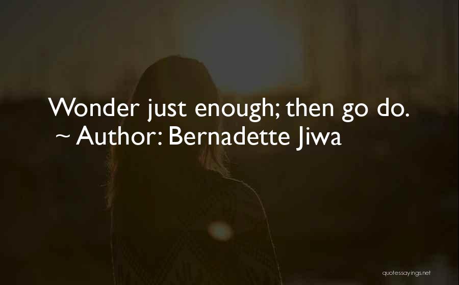 Bernadette Jiwa Quotes: Wonder Just Enough; Then Go Do.