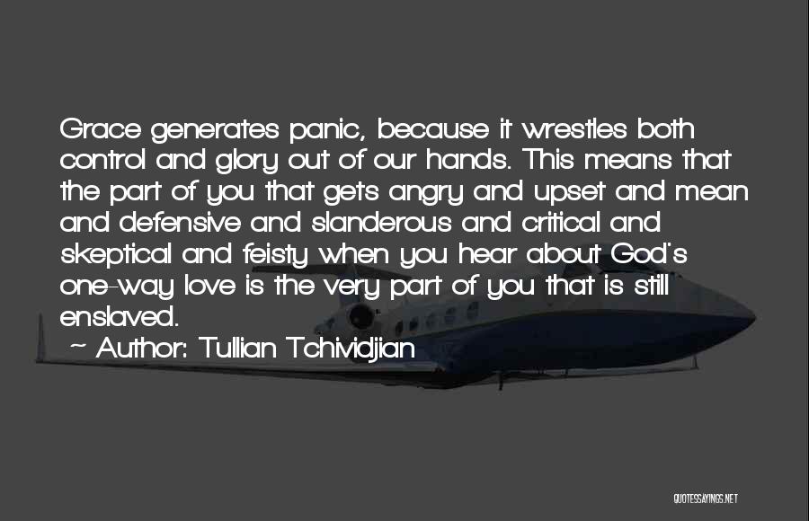 Tullian Tchividjian Quotes: Grace Generates Panic, Because It Wrestles Both Control And Glory Out Of Our Hands. This Means That The Part Of