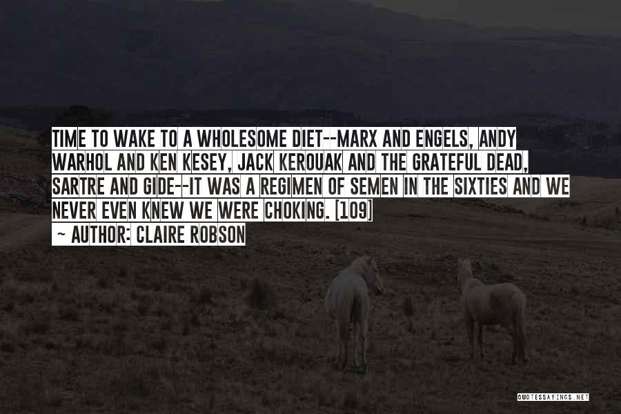 Claire Robson Quotes: Time To Wake To A Wholesome Diet--marx And Engels, Andy Warhol And Ken Kesey, Jack Kerouak And The Grateful Dead,