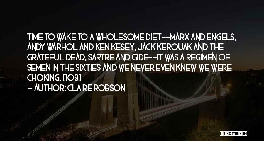 Claire Robson Quotes: Time To Wake To A Wholesome Diet--marx And Engels, Andy Warhol And Ken Kesey, Jack Kerouak And The Grateful Dead,