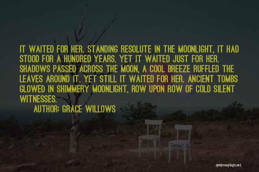 Grace Willows Quotes: It Waited For Her. Standing Resolute In The Moonlight, It Had Stood For A Hundred Years. Yet It Waited Just