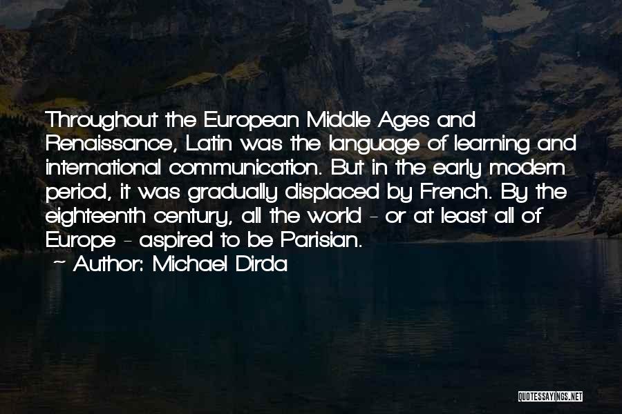 Michael Dirda Quotes: Throughout The European Middle Ages And Renaissance, Latin Was The Language Of Learning And International Communication. But In The Early