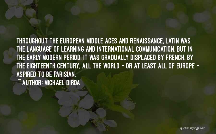 Michael Dirda Quotes: Throughout The European Middle Ages And Renaissance, Latin Was The Language Of Learning And International Communication. But In The Early