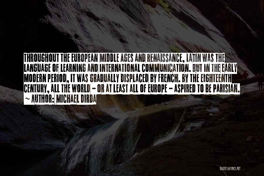 Michael Dirda Quotes: Throughout The European Middle Ages And Renaissance, Latin Was The Language Of Learning And International Communication. But In The Early