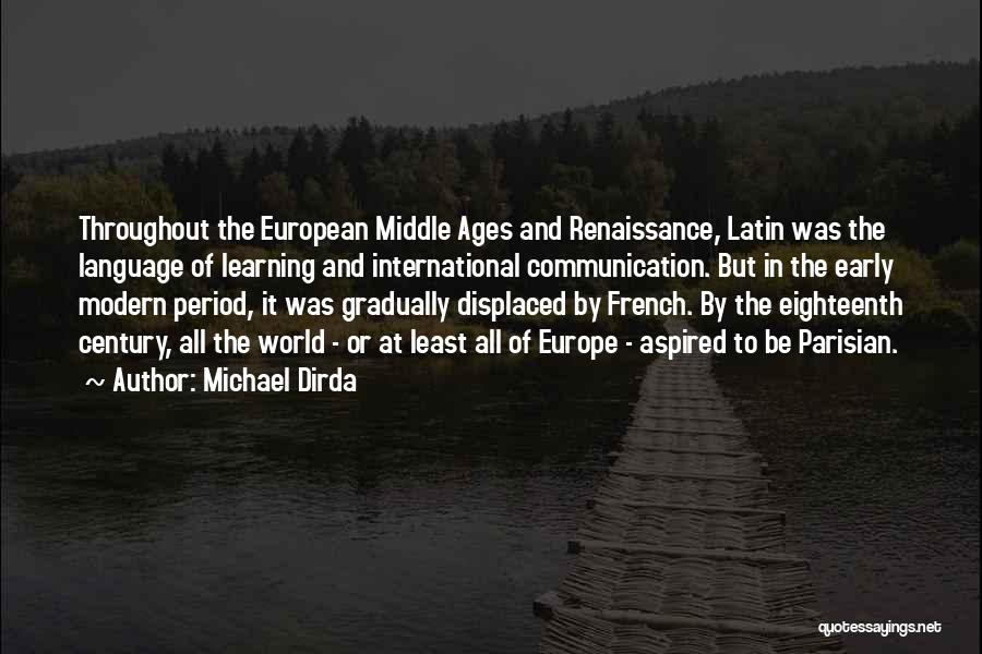 Michael Dirda Quotes: Throughout The European Middle Ages And Renaissance, Latin Was The Language Of Learning And International Communication. But In The Early